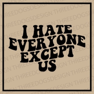 I Hate Everyone Except Us - Instant Download - SVG, PNG, JPEG - Best Friend t-shirt design, Cricut Design, bff design, Funny bff phrase