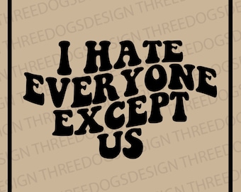I Hate Everyone Except Us - Instant Download - SVG, PNG, JPEG - Best Friend t-shirt design, Cricut Design, bff design, Funny bff phrase