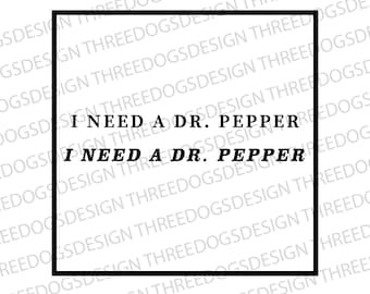 I Need a Dr. Pepper - Serif & Italic - Instant Download -SVG, PNG, JPEG - Soda t-shirt design, Funny t-shirt Design, Dr. Pepper Shirt Design