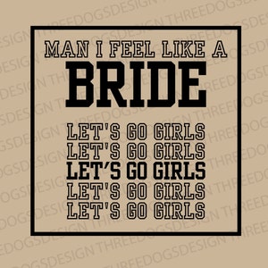 Man I Feel Like a Bride + Let's Go Girls - Instant Download - SVG, PNG, JPEG - Nashville Bachelorette t-shirt design, Let's go Girls Bach