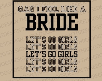 Man I Feel Like a Bride + Let's Go Girls - Instant Download - SVG, PNG, JPEG - Nashville Bachelorette t-shirt design, Let's go Girls Bach