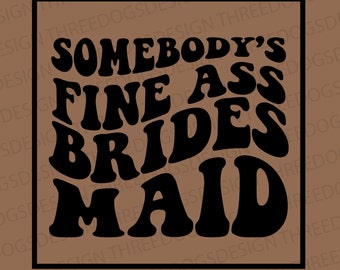 Somebody's Fine Ass Bridesmaid - Instant Download - SVG, PNG, JPEG - Fine Ass Bridesmaid t-shirt design,Cricut Design, Funny Bach Tee design