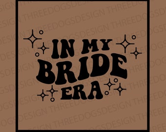 In my Bride Era - Instant Download - SVG, PNG, JPEG - Bride era t-shirt design, Cricut Design, Bride Tee design, Bachelorette Eras Theme
