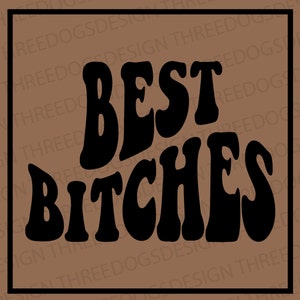 Best Bitches - Instant Download - SVG, PNG, JPEG - Best Friends design, Cricut Design, Funny bff design, Best Friends decal design