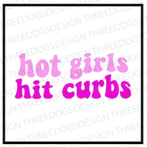May include: A pink and purple graphic design with the text "hot girls hit curbs" in a retro font style.