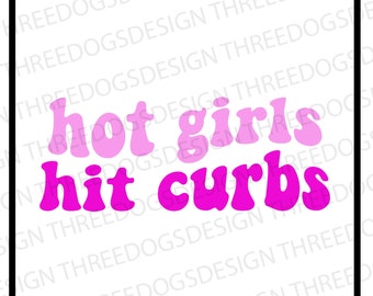 Hot Girls Hit Curbs - Instant Download - SVG, PNG, JPEG - hot girls tee design, Cricut Design, keychain design, funny hot girl design
