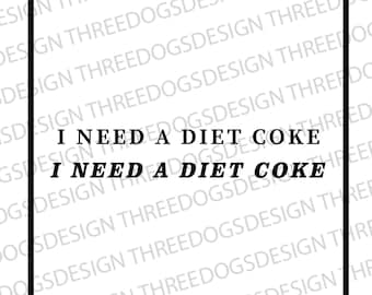 I Need a Diet Coke - Serif & Italic - Instant Download - SVG, PNG, JPEG - Soda t-shirt design, Funny t-shirt Design, Diet Coke Shirt Design