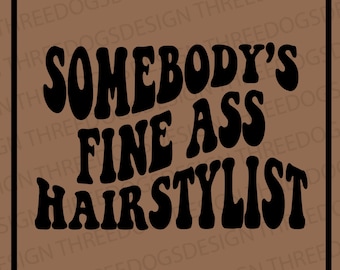 Somebody's Fine Ass Hairstylist - Instant Download - SVG, PNG, JPEG - Hairstylist design, Cricut Design, Hairstylist keychain design