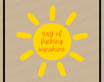 Ray of F*cking Sunshine - Instant Download - SVG, PNG, JPEG - Sunshine design, Cricut Design, Funny Sun design, Sunshine t-shirt design