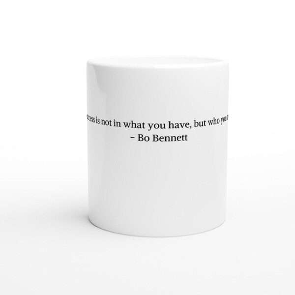White Ceramic Mug - "Success is not in what you have, but who you are." - Bo Bennett