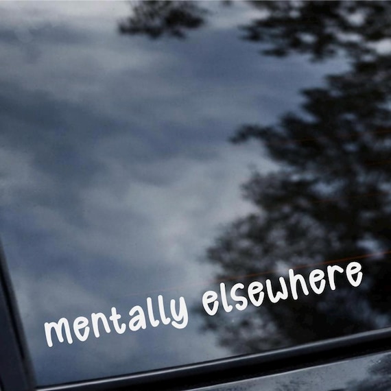 Mentally Elsewhere Decal | Funny Aesthetic Sticker | Mental Health Sticker | Vinyl Car Window Decal | Relatable Laptop Tumbler Sticker
