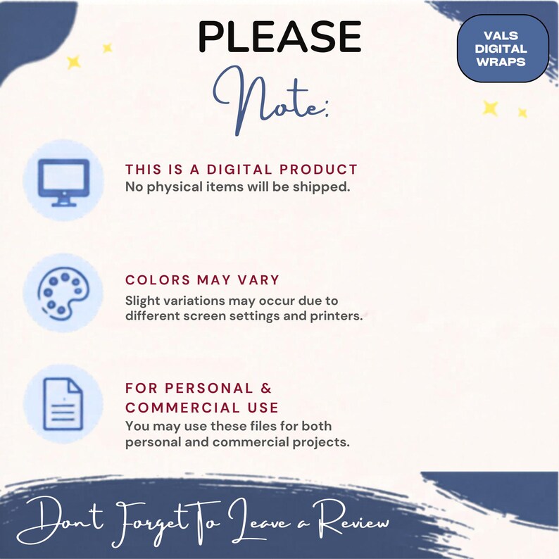 May include: A digital product information graphic with a cream background and blue accents. Text reads: PLEASE Note: THIS IS A DIGITAL PRODUCT, COLORS MAY VARY, FOR PERSONAL & COMMERCIAL USE, VALS DIGITAL WRAPS, and Don't Forget To Leave a Review.