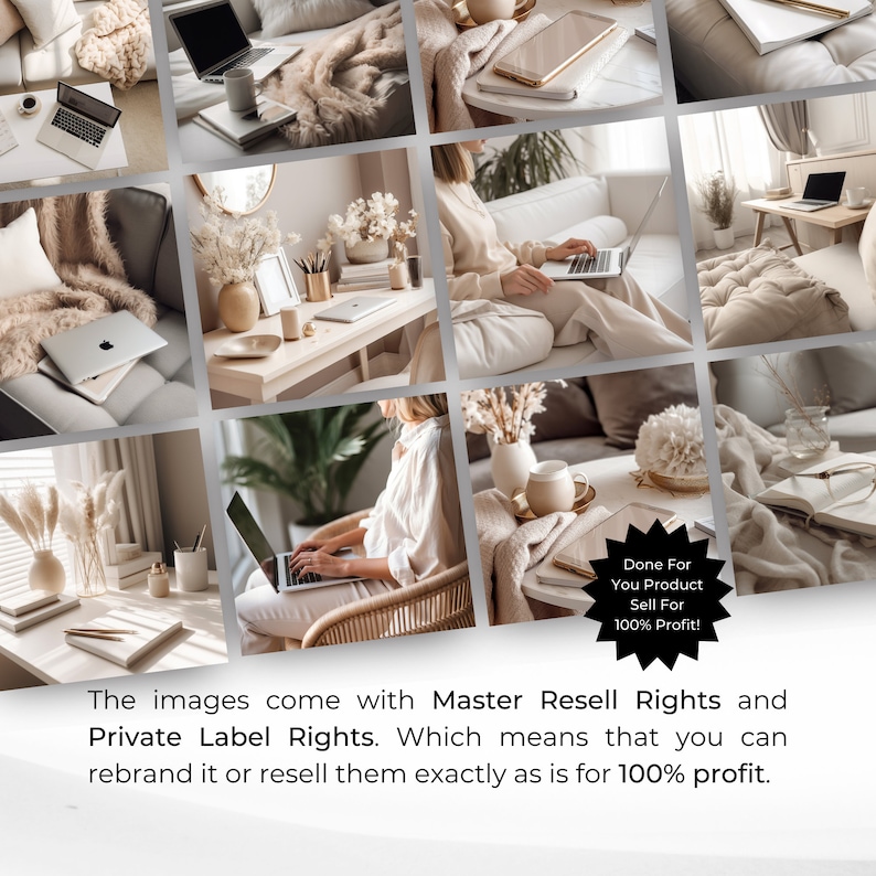 May include: A collage of images featuring a variety of home office scenes, including a laptop computer, a cup of coffee, a book, and a vase of dried flowers. The images are all in a neutral color palette of beige, white, and brown. The text "Done For You Product Sell For 100% Profit!" is included in the image. The images come with Master Resell Rights and Private Label Rights. Which means that you can rebrand it or resell them exactly as is for 100% profit.