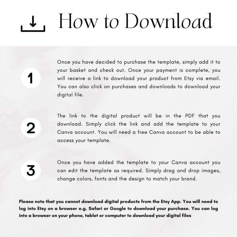 Pu&ograve; includere: Uno sfondo bianco con una guida passo passo su come scaricare un prodotto digitale da Etsy. La guida include tre passaggi: 1. Aggiungi il modello al tuo carrello e procedi al checkout. 2. Clicca sul link nel PDF per aggiungere il modello al tuo account Canva. 3. Modifica il modello in Canva. La guida include anche una nota che indica che non puoi scaricare prodotti digitali dall'app Etsy.