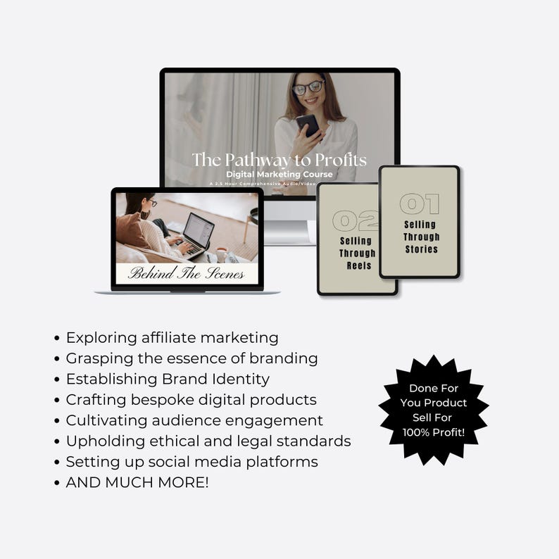 May include: A digital marketing course titled "The Pathway to Profits" with a laptop and phone on the screen. The course includes modules on selling through stories and reels, exploring affiliate marketing, grasping the essence of branding, establishing brand identity, crafting bespoke digital products, cultivating audience engagement, upholding ethical and legal standards, setting up social media platforms, and much more. The text "Done For You Product Sell For 100% Profit!" is in a starburst shape.
