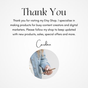 May include: Thank You. Thank you for visiting my Etsy Shop. I specialize in making products for busy content creators and digital marketers. Please follow my shop to keep updated with new products, sales, special offers and more. Caroline.
