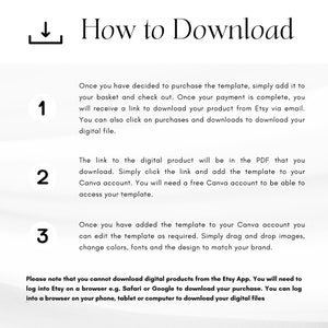 May include: A white background with a blue number 1, 2, and 3 in a circle. Each number has a description of how to download a digital product from Etsy. The text says, "How to Download", "Once you have decided to purchase the template, simply add it to your basket and check out. Once your payment is complete, you will receive a link to download your product from Etsy via email. You can also click on purchases and downloads to download your digital file.", "The link to the digital product will be in the PDF that you download. Simply click the link and add the template to your Canva account. You will need a free Canva account to be able to access your template.", and "Once you have added the template to your Canva account you can edit the template as required. Simply drag and drop images, change colors, fonts and the design to match your brand."
