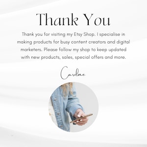 May include: Thank You. Thank you for visiting my Etsy Shop. I specialize in making products for busy content creators and digital marketers. Please follow my shop to keep updated with new products, sales, special offers and more. Caroline.
