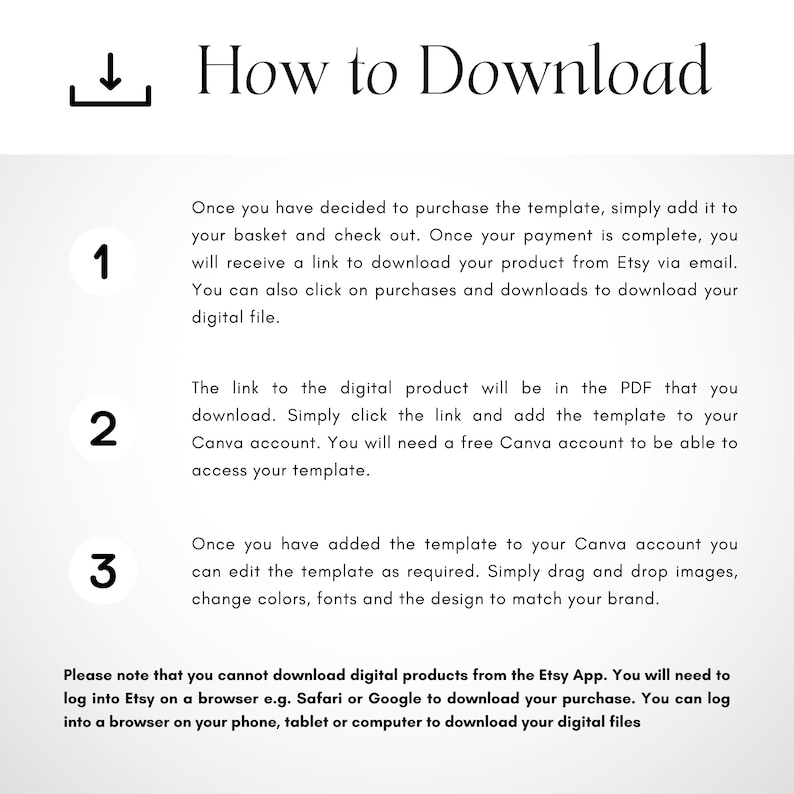 May include: A three-step guide on how to download a digital product from Etsy. The steps include adding the product to your basket, checking out, and downloading the product from Etsy via email. The guide also mentions that you can download the product from your purchases and downloads page. The guide also mentions that you will need a free Canva account to access the template.