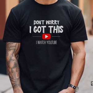 Don't worry i got this i watch youtube funny comfort color t-shirt, gift for men, gift for dad, funny gift for him, gift for mom, humorou...