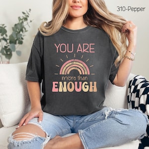 You Are More Than Enough Shirt, Positive Thoughts Shirt, Trendy Tshirt,Inspirational Shirt,Motivational Positive Quotes, Mental Health Shirt