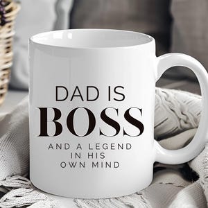 Dad Is Boss And A Legend In His Own Mind Funny Coffee Mug For Dad, Funny Gift for dad, Fathers Day Gift, Birthday, Humorous Coffee Cup