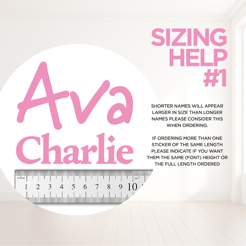 May include: A ruler measuring 10 inches is shown next to two pink names, "Ava" and "Charlie", written in a whimsical font. The text "Sizing Help #1" is in black text above the names. The text below the names explains that shorter names will appear larger in size than longer names and to consider this when ordering multiple stickers.