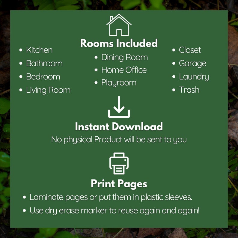 May include: Green printable checklist with a house icon and the text "Rooms Included". The checklist includes rooms like kitchen, bathroom, bedroom, living room, dining room, home office, playroom, closet, garage, laundry, and trash. The text "Instant Download" and "No physical Product will be sent to you" is also included. A printer icon and the text "Print Pages" are shown. The text "Laminate pages or put them in plastic sleeves. Use dry erase marker to reuse again and again!" is also included.
