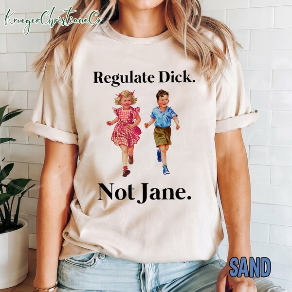Regulate Dick Not Jane Shirt, Roe v. Wade Overturned Shirt, Reproductive Rights Shirt, Abortion is Healthcare, Bans Off Our Bodies Shirt