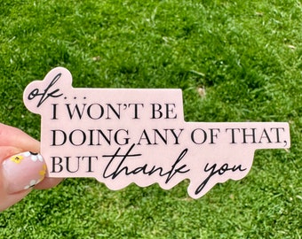 I Won't Be Doing Any Of That Thank You Quote Schitts Creek Inspired Vinyl Waterproof Sticker