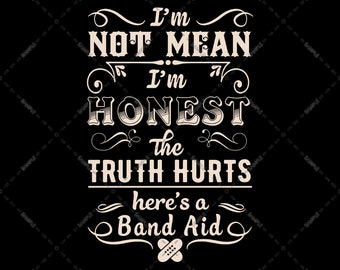 I'm Not Mean I'm Honest The Truth Hurts Here's A Band Aid PNG file, Sublimation Designs, digital Download, Transparent Background