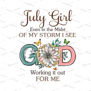 July Girl Even In The Midst Of My Storm I See God Working It Out For Me For Girl Who Born In July Birthday Day, Sublimation Design, PNG file