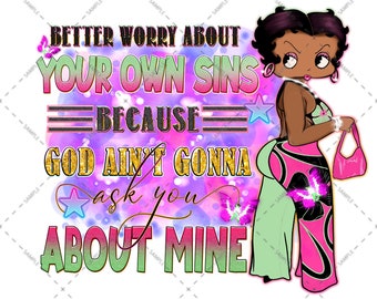 Quote Betty Boop, Better Worry About Your Own Sins Because God Ain't Gonna Ask You About Mine,Sublimation Design, digital Download, PNG file