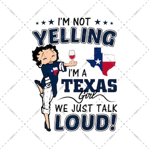 Betty Boop Texas Girl, I&#39;m Not Yelling I&#39;m A Texas Girl We Just Talk Loud For American Girl, Sublimation Designs, USA Flag Day PNG file