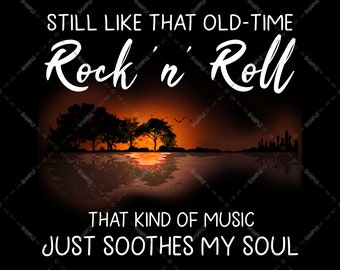 Still Like That Old Time Rock and Roll That Kind Of Music Just Soothes My Soul Shadow Lake PNG file, Sublimation Designs, Music Guitar Lover