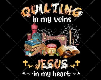 Quilting In My Veins Jesus In My Heart, Sewing Machine Bible Believer, Sublimation Designs, digital Download, Cross Jesus Lovers PNG file