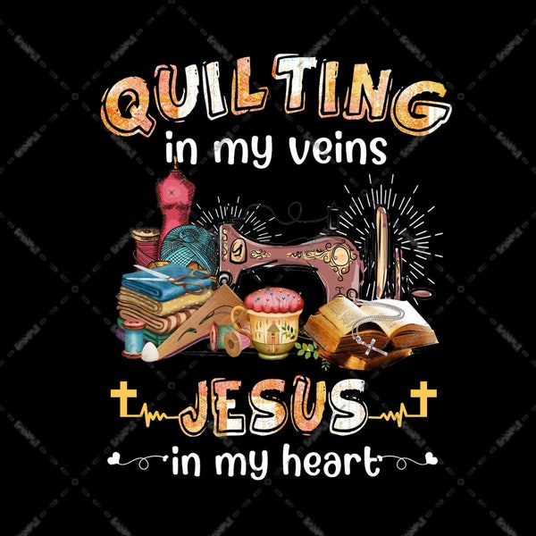 Quilting In My Veins Jesus In My Heart, Sewing Machine Bible Believer, Sublimation Designs, digital Download, Cross Jesus Lovers PNG file