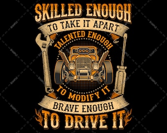 Hot Rod, lo suficientemente hábil para desmontarlo, lo suficientemente talentoso para modificarlo, lo suficientemente valiente para conducirlo, diseños de sublimación, archivo PNG de Hot Rodder