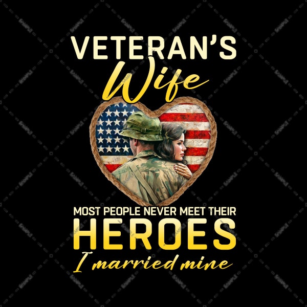 Veteran's Wife Most People Never Meet Their Heroes I Married Mine, Independence Day, Flag Day PNG file, Sublimation Design, For Veterans Day