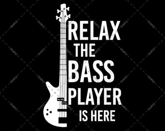 Bass Guitar, Relax The Bass Player Is Here For Guitar and Music Lover, Sublimation Designs, digital Download, Bassist Violin PNG file
