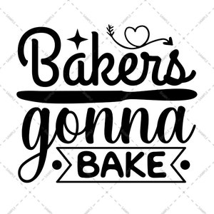 Bakers Gonna Bake SVG and PNG / Cut File / Cricut / Commercial use / Silhouette / Clip art / Bakers SVG / Kitchen Decoration / Cooking