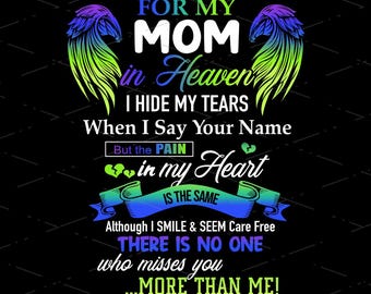 For My Mom In Heaven I Hide My Tears When I Say Your Name But The Pain in My Heart is the same, PNG file, digital Download, Mom With Wings
