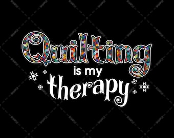 Quilting is my therapy, For Quilting and Sewing Lover, Sewing Job Knitting Crochet PNG file, digital Download, Sublimation Designs