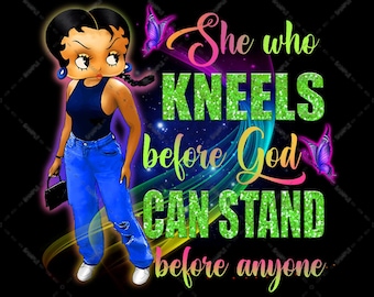 Betty Boop, She Who Kneels Before God Can Stand Before Anyone PNG, Sublimation Designs, Transparent Background, Black Girl Betty Bop Quote