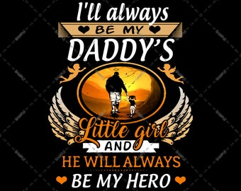 Daddy With Wings, I'll always be my Daddy's little girl and he will always be my hero PNG file Sublimation Design, For Angel Daddy In Heaven