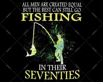 Fishing With 70th Generation, All Men Are Created Equal But the Best Can Still Go Fishing In Their Seventies, PNG, Transparent Background