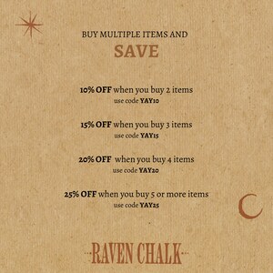 May include: A brown paper background with a star at the top and a crescent moon at the bottom. The text "BUY MULTIPLE ITEMS AND SAVE" is in brown text. The text "10% OFF when you buy 2 items use code YAY10" is in brown text. The text "15% OFF when you buy 3 items use code YAY15" is in brown text. The text "20% OFF when you buy 4 items use code YAY20" is in brown text. The text "25% OFF when you buy 5 or more items use code YAY25" is in brown text. The text "RAVEN CHALK" is in brown text.