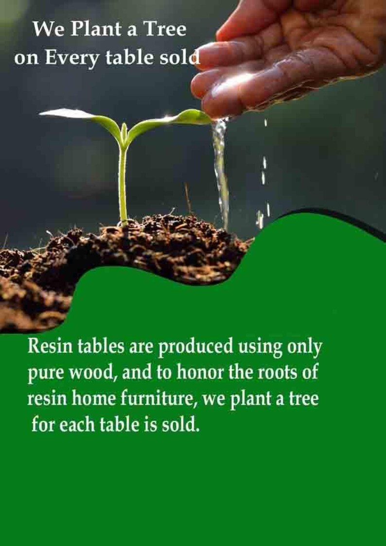 Peut inclure: Un petit plant vert poussant dans un sol brun fonc&eacute; avec de l'eau vers&eacute;e dessus. Le texte indique : We Plant a Tree on Every table sold. Resin tables are produced using only pure wood, and to honor the roots of resin home furniture, we plant a tree for each table is sold.