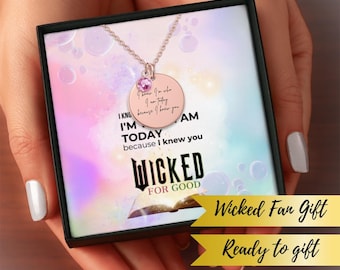 Custom Wicked I'm Who I Am Today Necklace, Elphaba Glinda Fan Gift Personalized Jewelry for Musical Theater Lover, Because I Knew You Lyrics