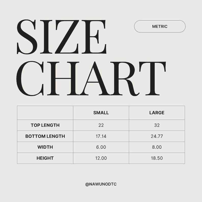 May include: A size chart with the words "SIZE CHART" in large, bold, black font. The chart includes measurements for top length, bottom length, width, and height, with sizes labeled "SMALL" and "LARGE". The text "METRIC" is in a small box.